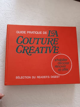 Guide pratique de la couture créative - s'habiller décorer rénover et offrir. undefined