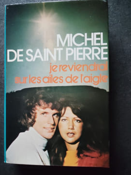 Je reviendrai sur les ailes de l'aigle. Michel de SAINT PIERRE