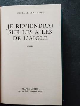 Je reviendrai sur les ailes de l'aigle. Michel de SAINT PIERRE