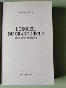 Le Soleil du Grand Siècle. Louis XIV et Son Règne