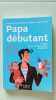 Papa débutant: Le guide que tous les jeunes pères attendaient. Paillès Lionel  Le Goëdec Benoît