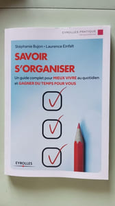 Savoir s'organiser: Un guide complet pour mieux vivre au quotidien et gagner du temps pour vous