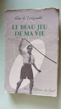 Le beau jeu de ma vie. GUY DE LARIGAUDIE