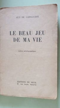 Le beau jeu de ma vie. GUY DE LARIGAUDIE