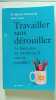 Travailler sans dérouiller: Le bien-être au travail est-il encore possible. Niezborala Michel  Lamy Anne