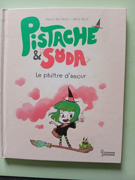 Pistache & Soda Le philtre d'amour. Battault Paule Miss Paty
