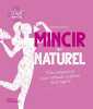 Mincir au naturel - Mon programme pour retourver la forme sans régime. 