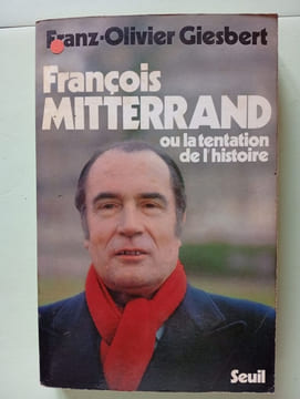 François mitterrand ou la tentation de l'histoire. Giesbert Franz-Olivier