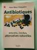 Antibiotiques - Intérêts. limites: Intérêts limites alternatives naturelles. Darrigol Jean-Luc  Darguère Jean-Marc