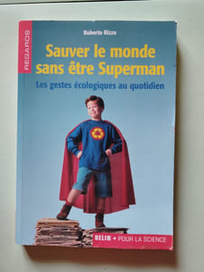 Sauver le monde sans être Superman : Les gestes écologiques au quotidien