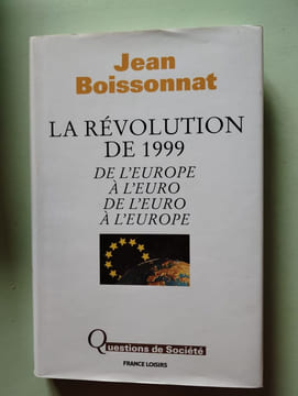 La Révolution de 1999 : De l'Europe à l'euro de l'euro à l'Europe (Questions de société). Jean Boissonnat