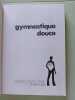Gymnastique douce : 250 recettes d'étirements pour retrouver l'harmonie de votre corps. Sendowski Yvonne