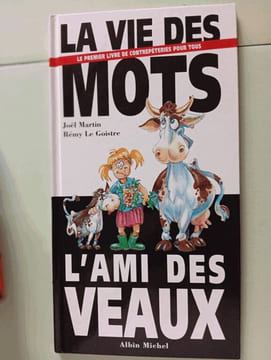 La Vie des mots l'ami des veaux: Le premier livre de contrepétries pour tous. Martin Joël Le Goistre Rémy