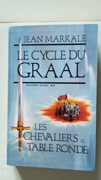 Le cycle du Graal - Deuxième époque - Les chevaliers de la Table Ronde Tome 2. Markale Jean