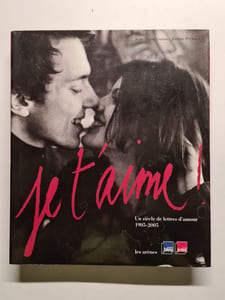Je t'aime ! : Un siècle de lettres d'amour 1905-2005: Un siècle de lettres d'amour 19005-2005