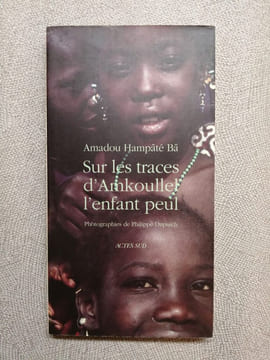 Sur les traces d'Amkoullel l'enfant peul: - LIVRES EN FETE POUR LES 20ANS ACTES SUD. Hampâté Bâ Amadou Dupuich Philippe