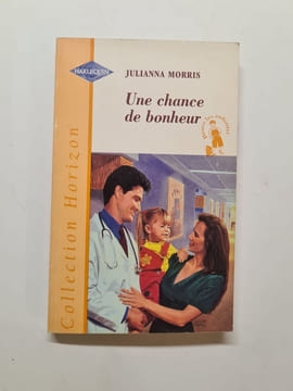 Une chance de bonheur : collection : Collection horizon n° 1570. Julianna Morris