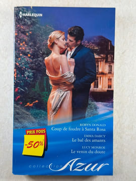 Coup de foudre à Santa Rosa ; Le bal des amants ; Le venin du doute. Donald Robyn Darcy Emma Monroe Lucy