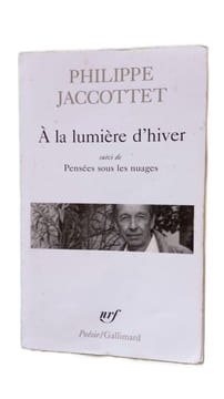 A la lumière d'hiver. Leçons. Chants d'en bas. Pensées sous les nuages. Jaccottet Philippe