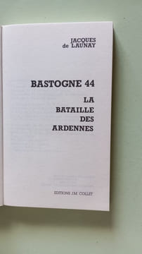 Bastogne 44: La bataille des ardennes. Jacques de Launay
