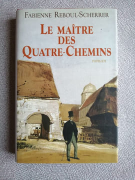 Le maître des Quatre-Chemins. Fabienne Reboul-Scherrer