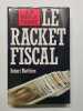 Le Racket fiscal. ROBERT MATHIEU
