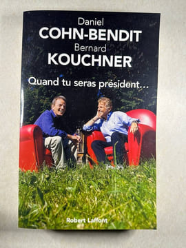 Quand tu seras président. Cohn-Bendit Daniel  Kouchner Bernard  Burnier Michel-Antoine