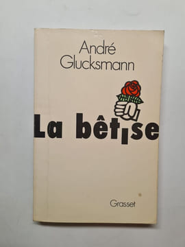 La Betise. Glucksmann André