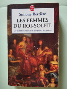 Les femmes du roi soleil Les reines de France au temps des Bourbons