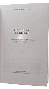 Les aigles foudroyes la fin des Romanov des Habsbourg et des Hohenzollern. Fréderic Mittérrand