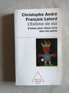 L'estime de soi : S'aimer pour mieux vivre avec les autres. François Lelord Christophe André