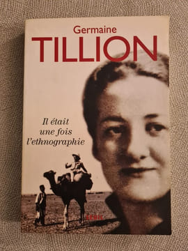 Il était une fois l'ethnographie. Autobiographie. Germaine Tillion