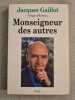 Monseigneur des autres. Gaillot Jacques