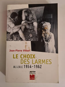 Le Choix Des Larmes. Algerie 1954-1962