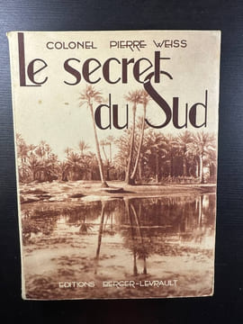 Le secret du Sud. Colonel Pierre Weiss