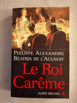 Le Roi Carême. Alexandre Philippe L'Aulnoit Béatrix de