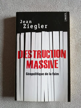 Destruction massive: Géopolitique de la faim. Ziegler Jean
