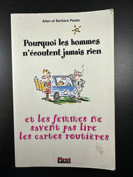 Pourquoi les hommes n'écoutent jamais rien et les femmes ne savent pas lire les cartes routières. Pease Allan Pease Barbara