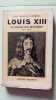 Louis xiii un grand roi meconnu 1601-1643. ROMAIN Charles  Colonel