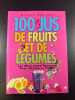 100 jus de fruits et de légumes: les meilleures recettes pour garder la forme. Graimes Nicola  Naboudet-Martin Anne-Marie