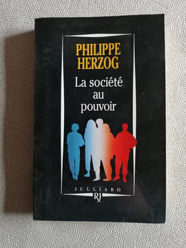 La société au pouvoir: Pour dépasser capitalisme et communisme. Herzog Philippe