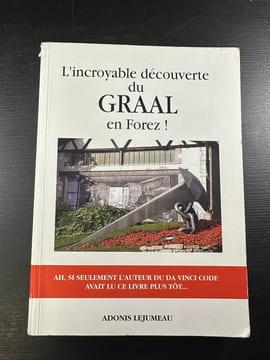 L'Incroyable découverte du Graal en Forez. Lejumeau Adonis