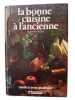 La bonne cuisine a l'ancienne. BOUQUET Annie