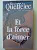 Et la force d'aimer. Yann Queffélec
