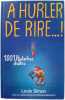 À hurler de rire ! : 1001 histoires drôles. SIMON Louis