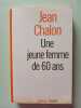 Une jeune femme de 60 ans. Jean Chalon