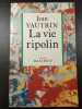 La vie ripolin. Jean Vautrin