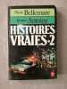 Histoires vraies tome 2. Pierre Bellemare  Jacques Antoine