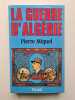 La guerre d'alg&eacute;rie. Miquel Pierre