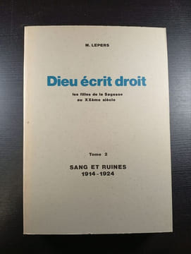 Dieu écrit droit les filles de la Sagesse au XXème siecle Tome 2 Sang et ruines 1914-1924. M. Lepers